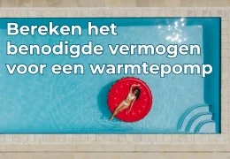 Hoe bereken je het benodigde vermogen voor een zwembadwarmtepomp?