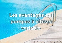 Les avantages des pompes à vitesse variable pour votre piscine