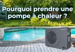 Pourquoi prendre une pompe à chaleur pour chauffer votre piscine
